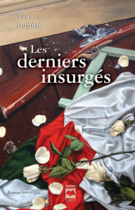 Title: Les derniers insurgés, Author: Yves Dupéré