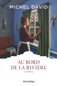 Title: Au bord de la rivière T2 - Camille, Author: Michel David