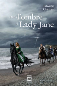 Title: Dans l'ombre de Lady Jane, Author: Edward Charles