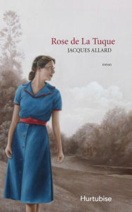 Title: Rose de La Tuque, Author: Jacques Allard