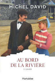 Title: Au bord de la rivière T3 - Xavier, Author: Michel David