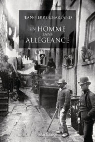 Title: Un homme sans allégeance, Author: Jean-Pierre Charland