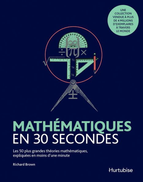 Mathématiques en 30 secondes: Les 50 plus grandes théories en mathématique