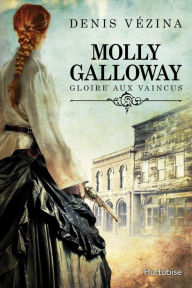 Title: Molly Galloway T1 - Gloire aux vaincus, Author: Denis Vézina