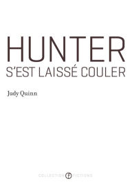 Title: Hunter s'est laissé couler (Prix Robert-Cliche 2012), Author: Judy Quinn