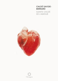 Title: Sainte Chloé de l'amour, Author: Chloé Savoie-Bernard