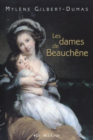 Title: Les dames de Beauchêne - Tome 1, Author: Mylène Gilbert-Dumas