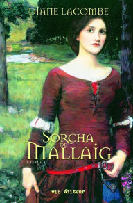 Title: Le clan de Mallaig - Tome 3: Sorcha de Mallaig, Author: Diane Lacombe