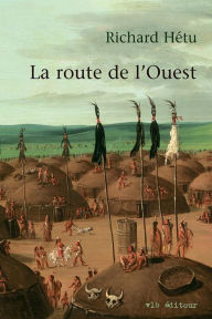 Title: La route de l'Ouest, Author: Richard Hétu