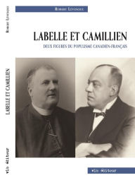 Title: Labelle et Camillien.: Deux figures du populisme canadien-français, Author: Robert Lévesque