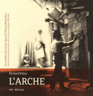 Title: L'Arche, un atelier d'artistes dans le Vieux-Montréal: Centre de recherche sur l'atelier de L'Arche et son époque 1900-1925, Author: Richard Foisy