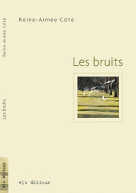 Title: Les bruits, Author: Reine-Aimée Côté