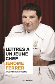 Title: Lettres à un jeune chef, Author: Jérôme Ferrer