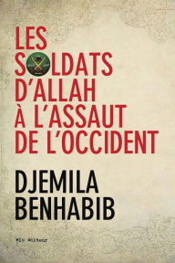 Title: Les Soldats d'Allah à l'assaut de l'Occident, Author: Djemila Benhabib