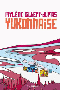 Title: Yukonnaise, Author: Mylène Gilbert-Dumas