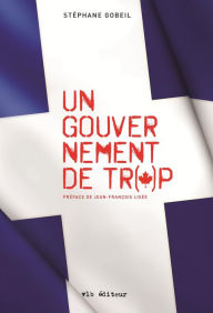 Title: Un gouvernement de trop, Author: Stéphane Gobeil