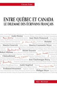 Title: Entre Québec et Canada: Le dilemme des écrivains français, Author: Gérard Fabre