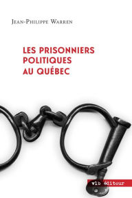 Title: Les prisonniers politiques au Québec, Author: Jean-Philippe Warren