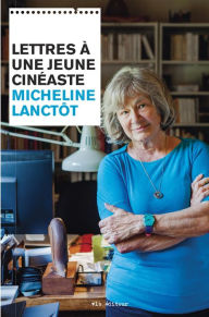 Title: Lettres à une jeune cinéaste, Author: Micheline Lanctôt