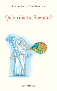 Title: Qu'en dis-tu, Socrate?, Author: Robert Aird