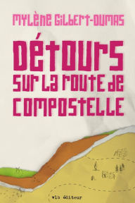 Title: Détours sur la route de Compostelle, Author: Mylène Gilbert-Dumas