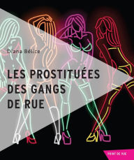 Title: Les prostituées des gangs de rue, Author: Dïana Bélice