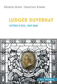 Title: Ludger Duvernay: Lettres d'exil, 1837-1842, Author: Georges Aubin