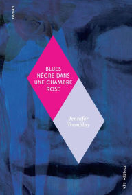 Title: Blues nègre dans une chambre rose, Author: Jennifer Tremblay