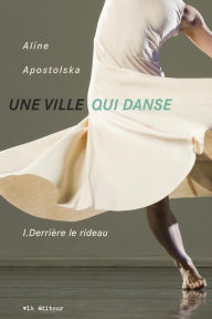 Title: Une ville qui danse tome 1: Derrière le rideau, Author: Aline Apostolska