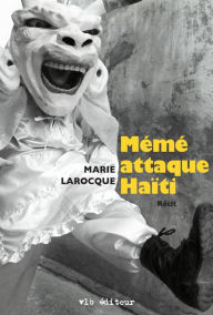 Title: Mémé attaque Haïti, Author: Marie Larocque