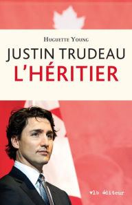 Title: Justin Trudeau: L'héritier, Author: Huguette Young