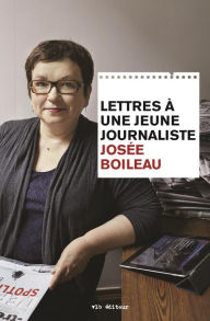 Title: Lettres à une jeune journaliste, Author: Josée Boileau