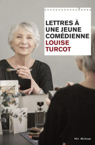 Title: Lettres à une jeune comédienne, Author: Louise Turcot