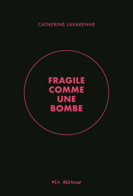 Title: Fragile comme une bombe, Author: Catherine Lavarenne