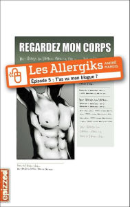 Title: T'as vu mon blogue?: Les Allergiks, épisode 5, Author: André Marois