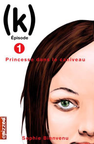 Title: Princesse dans le caniveau: (k), épisode 1, Author: Sophie Bienvenu