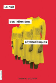 Title: La nuit des infirmières psychédéliques, Author: Sylvain Meunier