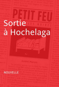 Title: Sortie à Hochelaga: Nouvelle - Petit feu, Author: André Marois