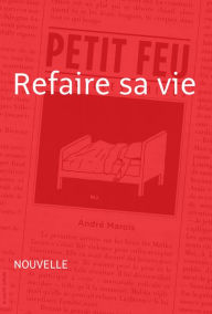 Title: Refaire sa vie: Petit feu, Author: André Marois