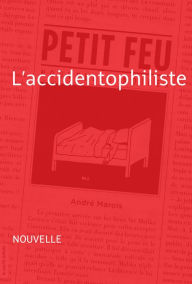 Title: L'accidentophiliste: Nouvelle - Petit feu, Author: André Marois