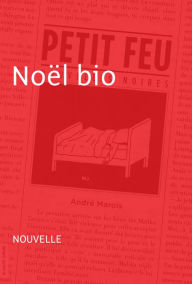 Title: Noël bio: Petit feu, Author: André Marois