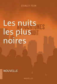 Title: Les nuits les plus noires: Autochtones de la nuit, Author: Stanley Péan