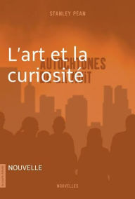 Title: L'art et la curiosité: Autochtones de la nuit, Author: Stanley Péan