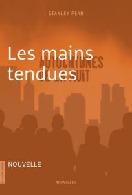 Title: Les mains tendues: Autochtones de la nuit, Author: Stanley Péan