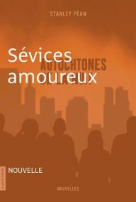 Title: Sévices amoureux: Autochtones de la nuit, Author: Stanley Péan