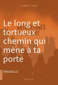 Title: Le long et tortueux chemin qui mène à ta porte: Autochtones de la nuit, Author: Stanley Péan