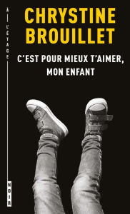 Title: C'est pour mieux t'aimer, mon enfant, Author: Chrystine Brouillet