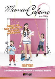 Title: Maman caféine: Guide de survie pour maman moderne, Author: Marie-Ève Piché