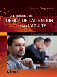 Title: Le trouble de déficit de l'attention chez l'adulte, Author: Stephanie Moulton Sarkis