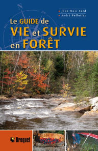 Title: Le guide de vie et survie en forêt, Author: Jean-Marc Lord